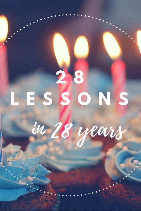 28 Lessons I've Learned in 28 Years 28 Lessons In 28 Years, 28 Years Old Birthday Party Ideas, Happy 28th Birthday For Him, 28 Years Old Birthday Photoshoot, 28 Years Old Birthday Quotes, Birthday 28th Ideas For Women, Happy 28th Birthday To Me, 28 Th Birthday Ideas, Happy Birthday 28 Years