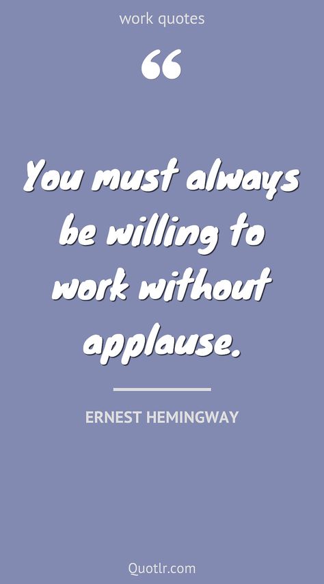 Quotes about work to help you with hard work, positive work and that are free to learn and impress others together with ing hard, ing on yourself, ing out, ing hard success, life balance, ing together like this quote by Ernest Hemingway #quotes #work #ethic #ing #out #place #friends Taking Pride In Your Work Quotes, Valued At Work Quotes, Inspiring Quotes About Work, Unfair Quotes Work, Favoritism Quotes Work, Quotes Work Motivational, Safety Quotes For Work, Work Place Quotes Inspiration, Work Ethics Quotes Inspiration