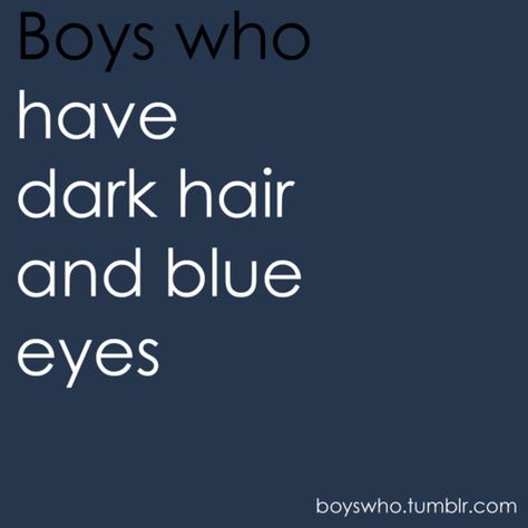 Or hazel. Those are pretty too. <-- Or Benedict... Dark Hair And Blue Eyes, Blue Eye Quotes, Guys Quotes, Eye Quotes, Brown Hair Blue Eyes, Hair Quotes, Boy Quotes, Hair Brown, Men Quotes