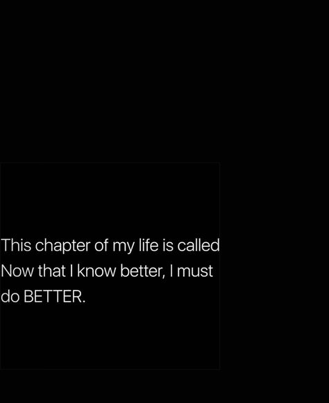 I Know Your Watching Me Quotes, Just Need A Break From Everything, Im Better Now Quotes, I Will Do Better Quotes, This Chapter Of My Life, This Chapter Feels Really Good, This Next Chapter Quotes, New Life Chapter Quotes, I Should Have Known Better Quotes