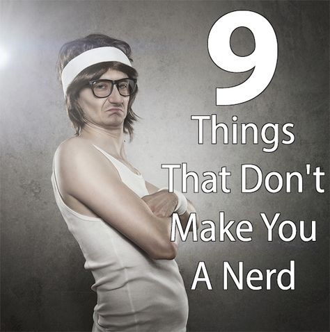 9 Things That Don’t Make You A Nerd NOV. 6, 2013 By MALINA BICKFORD Geek Vs Nerd, Nerd Jokes Science, Nerdy Memes Hilarious, I Love Nerds Shirt, Book Nerd Memes Funny, Holding A Book, Computer Geek, Socially Awkward, Stephen Hawking