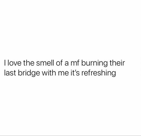 Needed You The Most Quotes, Men Have The Audacity Quotes, Burn The Bridge, Unbothered Queen, A Burden, Caption Quotes, Note To Self Quotes, Sassy Quotes, Badass Quotes