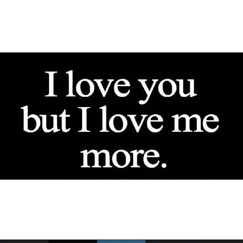 I Love You But I Love Me More, I Know You Love Me, 100 Themes, Love Me More, I Love Me, Fav Quotes, Everything And Nothing, Love Me, Clue