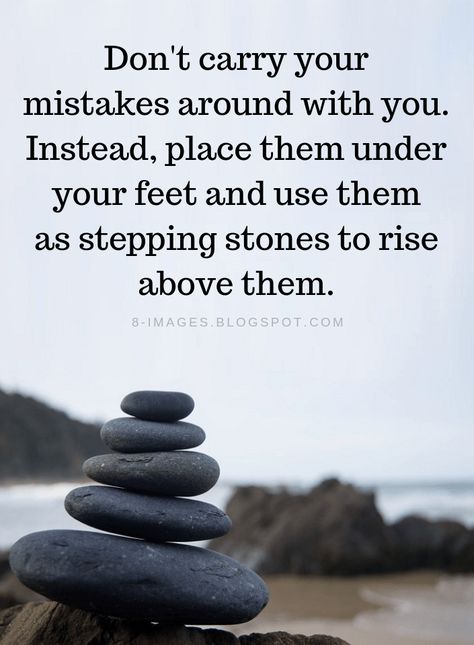 Mistakes Quotes Don't carry your mistakes around with you. Instead, place them under your feet and use them as stepping stones to rise above them. Wisdom Quotes, Meaningful Quotes, Rise Above Quotes, Stone Quotes, Motiverende Quotes, Rise Above, Good Advice, Great Quotes, The Words