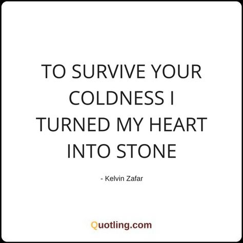 Heart Cold As Ice Quotes, Stone Cold Heart Quotes, Heart Turned Cold Quotes, My Heart Is Cold Quotes, Turning Cold Quotes, I Can Be Cold Hearted Quotes, Getting Cold Quotes, Stone Hearted Quotes Feelings, Go Cold Quotes