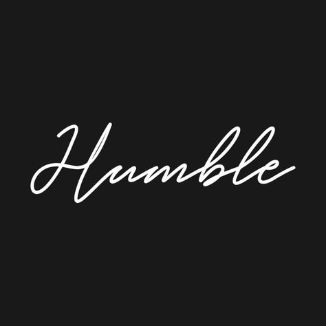 Check out this awesome 'Humble' design on @TeePublic! Always Stay Humble And Kind, Humble Design, Stay Humble, My Mind, Shirt Designs, Graphic Tees, Tshirt Designs, Kids Outfits, T Shirts