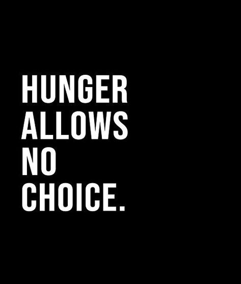 Hunger allows no choice. - A short quote or saying in bold black and white style Hunger Quotes, Hunger Quote, Short Quote, Black And White Style, Bold Black, Short Quotes, White Style, Best Quotes, Company Logo