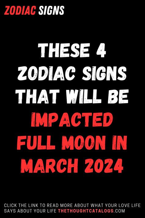 These 4 Zodiac Signs That Will Be Impacted  Full Moon In March 2024 Knights Of The Zodiac, Virgo Sagittarius, Sagittarius Pisces, Gemini Virgo, Scorpio Aquarius, Zodiac City, Zodiac Personalities, Zodiac Society, Leo Scorpio