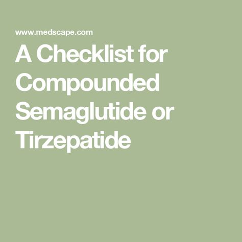 A Checklist for Compounded Semaglutide or Tirzepatide Tirzepatide Compound, Compound Semaglutide, Compounded Semaglutide, Pathology Lab, Evidence Based Medicine, Novo Nordisk, Dosage Form, Family Medicine, Alternative Therapies