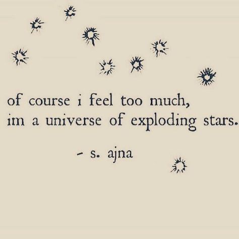 Of course I feel too much. Im a Universe of exploding starts Cool Saying Tattoos, I Feel Too Much, Feel Too Much, Inspirerende Ord, Fina Ord, Mystic Messenger, Poem Quotes, Infp, Infj