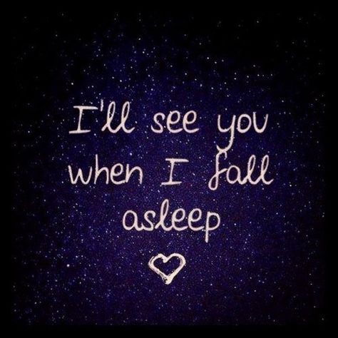 I'll see you when I fall asleep love love quotes quotes quote dream teen love sayings asleep Good Night Babe, Night Love Quotes, Have A Good Sleep, Night Love, Life Quotes Love, Good Morning Good Night, Night Quotes, Fall Asleep, Good Night Quotes