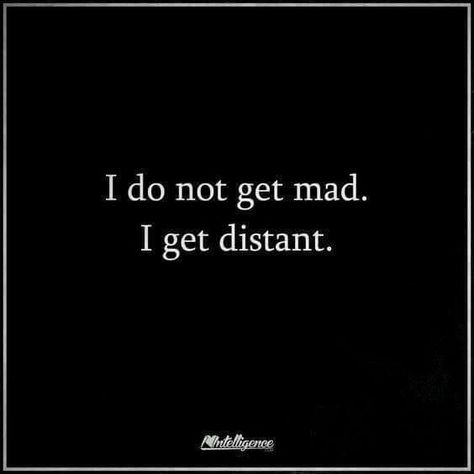 I don't get mad, I get distant Intj And Infj, Intj Personality, Good Quotes, Myers Briggs, Sassy Quotes, Super Quotes, Intp, Intj, Quotes Life