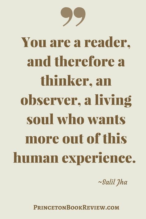 "You are a reader, and therefore a thinker, an observer, a living soul who wants more out of this human experience." Salil Jha Quotes Literature, Quotes For Book Lovers, Reading Quotes, Trendy Quotes, Book Memes, Book Humor, I Love Books, Inspirational Books, A Quote