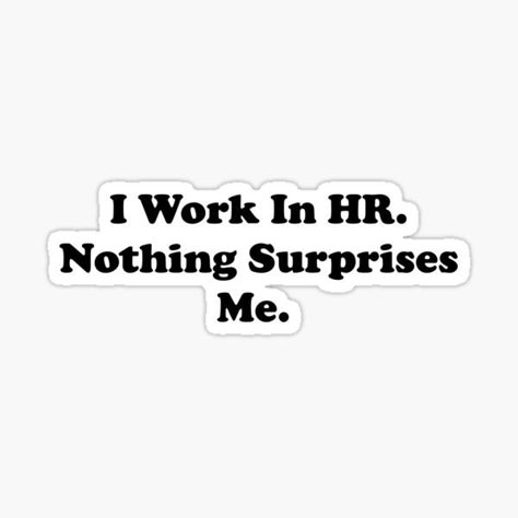 Human Resources Quotes, Human Resources Humor, Hr Humor, Corporate Quotes, Me Sticker, Work Stickers, Crush Pics, Job Interview Tips, Human Resource