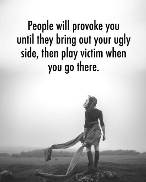 Taking Out The Trash Quotes People, People Who Provoke You Quotes, Provoke Quotes People, Quotes About People Playing The Victim, When People Play The Victim Quotes, Dont Play The Victim Quotes, Feeling Victim Quotes, Dealing With Work Drama Quotes, Quotes About People Who Play Victim