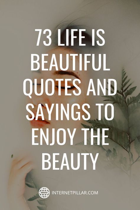 73 Life is Beautiful Quotes and Sayings to Enjoy the Beauty - #quotes #bestquotes #dailyquotes #sayings #captions #famousquotes #deepquotes #powerfulquotes #lifequotes #inspiration #motivation #internetpillar Beauty Around Us Quotes, Quotes About A Beautiful Life, This Life Quotes, Beauty In Life Quotes, Beauty Is Everywhere Quotes, Beauty Short Quotes, Famous Quotes To Live By Inspirational, Beauty Everywhere Quotes, Living Life Quotes Happy Beautiful