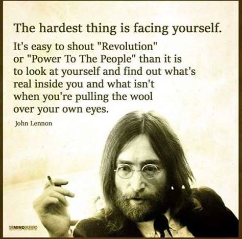 "The hardest thing is facing yourself..." Quote by John Lennon John Lennon Lyrics, John Lennon Quotes, Hippie Quotes, Imagine John Lennon, Give Peace A Chance, Yoko Ono, Hippie Life, Power To The People, Peace Quotes