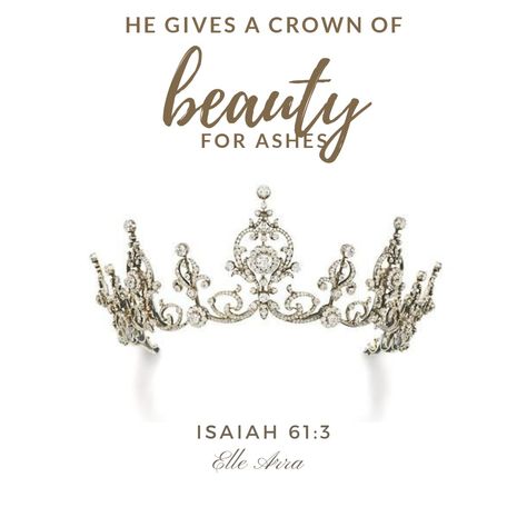 Isaiah 61:3 He gives beauty for ashes. God will turn the ugly into something lovely if you let Him. Trust and wait on your crown of beauty. Beauty For Ashes Scripture Quotes, Ashes To Beauty Scripture, Pick Up Your Crown Quotes, He Gives Beauty For Ashes, Beauty From Ashes Art, Beauty Out Of Ashes Tattoo, Beauty From Ashes Quotes, Beauty From Ashes Scripture, Beauty For Ashes Tattoo