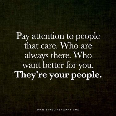 People That Inspire You Quotes, Good People In My Life Quotes, Few People In My Life Quotes, People Who Look Out For You Quotes, People Who Are Always There For You, If People Care They Will Make Time, Pay Your Own Way Quotes, People Out Of Your Life Quotes, Care For People Who Care For You