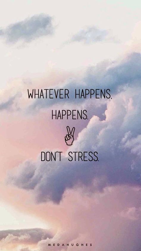 Whatever Happens, Happens, Dont Stress life quotes quotes quote life life quotes for facebook life quotes for tumblr Whatever Happens Happens, Sf Wallpaper, Tumblr Quotes, Quotes Positive, Cute Quotes, Happy Quotes, The Words, Wallpaper Quotes, Words Quotes