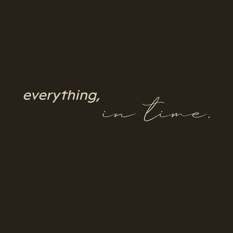 Everything In Time Aesthetic, Its Coming Quotes, Right On Time Quotes, This Is My Time Quotes, Everything In Time Quotes, Time Will Heal Everything Quotes, Next Time Quotes, Time Is Non Refundable, Time Will Tell Quotes