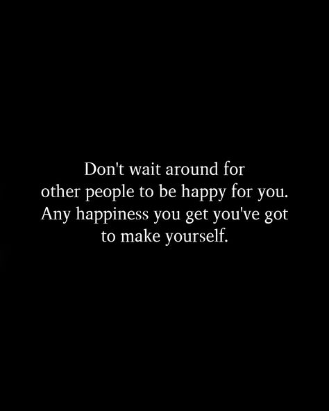 Happy For You Quotes, Dont Depend On Anyone, Small Quotes, Nice Quotes, Finding Happiness, People Quotes, Make Yourself, To Be Happy, Real Talk