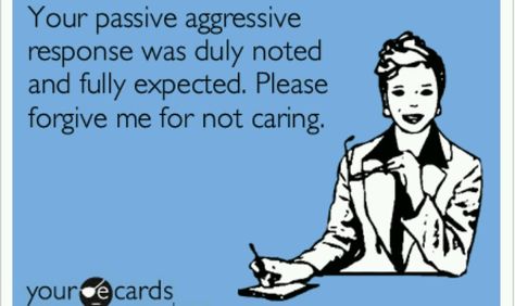 Passive aggressive, the trait I hate most in people. Passive Aggressive Quotes, Aggressive Quotes, Passive Aggressive People, Passive Aggressive Behavior, Dealing With Difficult People, Funny Quotes Sarcasm, Difficult People, Passive Aggressive, Memes Sarcastic