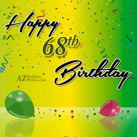 68th Birthday Party Ideas, Happy 68th Birthday, 68th Birthday, 68 Birthday, Birthday Captions, Birthday Images, Birthday Party Ideas, Birthday Wishes, Birthday Parties