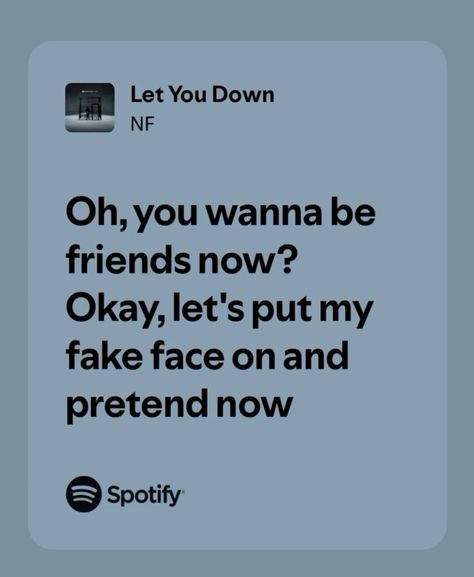 #letyoudown #NF #lyrics Popular Songs Lyrics, Song Lyrics With Meaning, Song Lyric Relatable, Fake Friends Song Lyrics, Let You Down Nf Lyrics, Song Qoute Lyrics Spotify, Line Without A Hook Spotify, Lyric Quotes Spotify, Relatable Lyrics Spotify