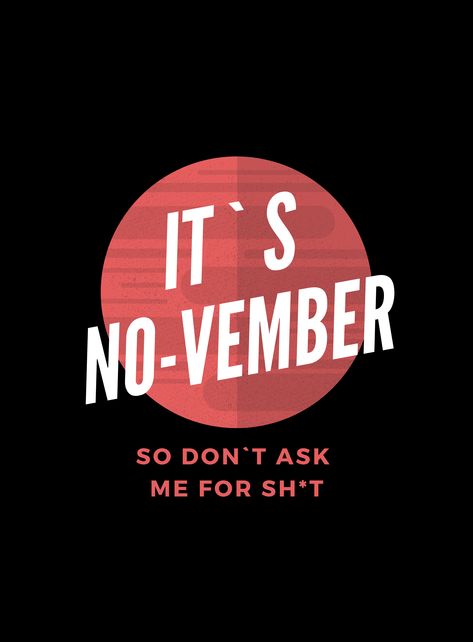 No Vember Quote, Rainy November, No Vember, T Design, Casual Wardrobe, Ask Me, Some Fun, Quote Of The Day, Graphic T Shirt