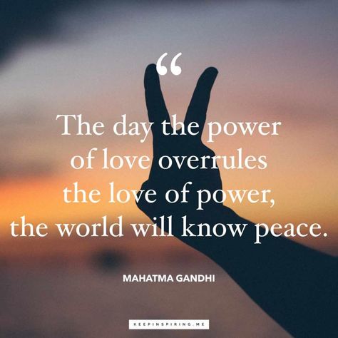 Gandhi quote 'The day the power of love overrules the love of power, the world will know peace' I Am Back Quotes, My Peace Quotes, World Peace Quotes, Peace And Love Quotes, Buddha Quotes Peace, Quotes Boyfriend, Most Powerful Quotes, Understanding Quotes, Boyfriend Love