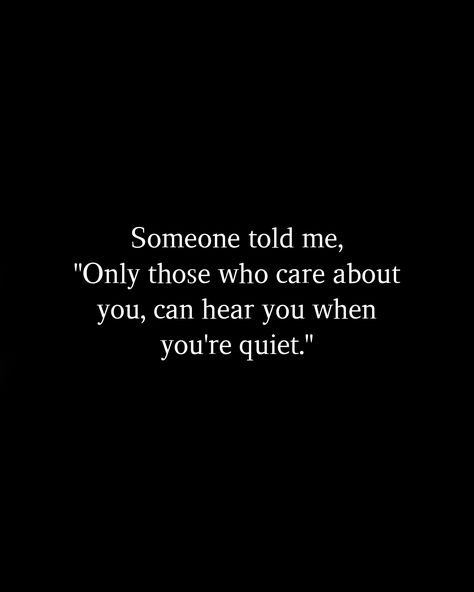 Just Because I'm Quiet Doesn't Mean, Who Cares About You Quotes, When You Meet Me You Think Im Quiet, Only Those Who Care About You Can Hear, If I Get Quiet Quotes, When You Needed Someone The Most, Can You Hear Me, Time To Take Care Of Me Quotes, Just Because Im Quiet Quotes