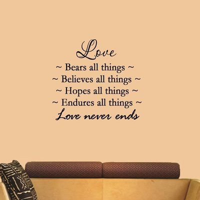 Winston Porter Clifford Love Bears All Things Believes All Things Hopes All Things Endures All Things Quote Wall Decal Love Bears All Things, Love Quotes For Him Romantic, Vinyl Wall Quotes, Love Bear, Inspirational Quotes God, Wall Quotes Decals, Lesson Quotes, Life Lesson Quotes, Love Quotes For Him