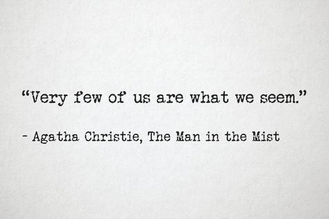 Very few of us are what we seem. - Agatha Christie, The Man in the Mist #quotes #books #AgathaChristie Mystery Man Quotes, Quotes By Agatha Christie, Mystery Quotes Woman, Mystery Aesthetic Quotes, Being Mysterious Quotes, Mystery Book Quotes, Mystery Quotes Aesthetic, Jekyll And Hyde Quotes, Mysterious Quotes Deep