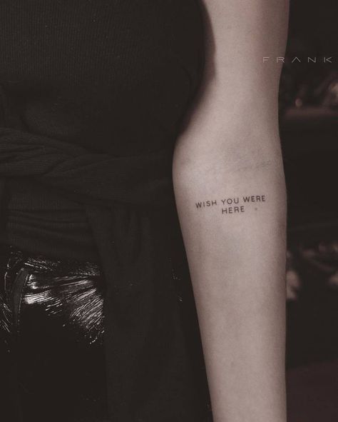 How I Wish You Were Here Tattoo, I Wish You Were Here Tattoo, Wish You Were Here Tattoo, Heavy Soul Tattoo, Be Here Now Tattoo, Wish You Here, Here Tattoo, Tattoo Words, Tiny Wrist Tattoos