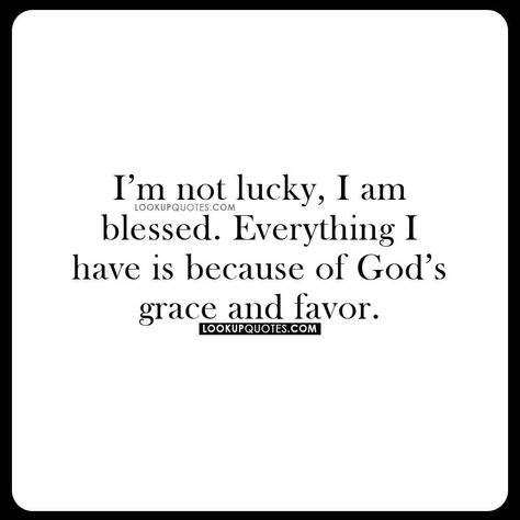 #god #quotes #blessed Im Not Lucky Im Blessed Quotes, Everything I Have Is Because Of God, Quotes Blessed, Lucky Quotes, Gods Grace Quotes, Keep It Real Quotes, Funny Women Quotes, Feeling Blessed Quotes, Little Things Quotes