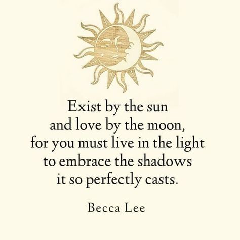 Exist by the Sun  And Love by the Moon .. For you must Live in the Light to Embrace The Shadows it so perfectly casts!!                                                                                                                                                                                 More Tattoo Moon, Love By The Moon, Sun Quotes, Moon Quotes, The Sun And Moon, Henry David Thoreau, Vinyasa Yoga, Sun And Moon, Pretty Words