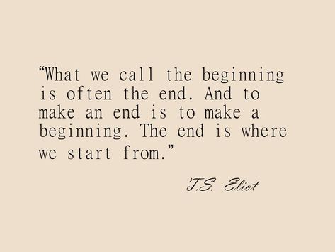 T S Eliot Quotes, Ts Eliot, T S Eliot, New Beginning Quotes, Simple Quotes, Reading Quotes, Find A Way, Quotes About Life, Poem Quotes