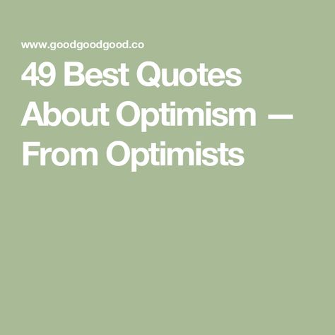 49 Best Quotes About Optimism — From Optimists Optimism Positive Thoughts, Quotes About Optimism, Optimism Quotes Positive Thoughts, Jane Goodall Quotes, John Lewis Quotes, Optimistic Quotes, Optimism Quotes, Positive Thinker, Choose Hope