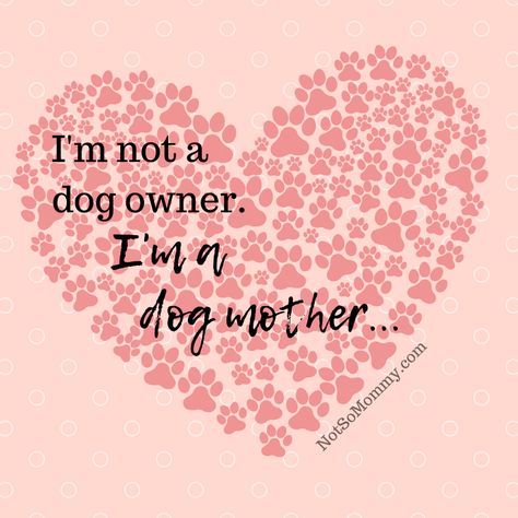 I'm not a dog owner. I'm a dog mother. Enough said. | Read more about my infertility and childless not by choice journey at Not So Mommy... | Dog Mom | Dog Mom Blog | Dog Mommy | Dog Mother | Fur Mom | Fur Mama | Dog Mom Quotes | Dog Mom's Day | Dog Lover | Childless Perspective | Childfree after infertility | Infertility Truths | Childless Woman | Childless Truths | Redefining Puppy Love Quotes, Dog Mom Quotes, Dog Lover Quotes, Dog Mommy, Fur Mom, Mothers Day Quotes, Dog Mama, Mom Blog, Crazy Dog