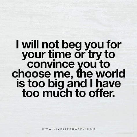 I Will Not Beg You for Your Time Learning Quotes, Relationships Funny, Lesson Learned Quotes, Friday Inspirational Quotes, Tired Funny, Quotes Strong, Live Life Happy, Funny Feelings, Its Friday Quotes