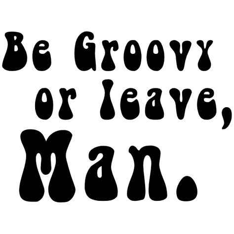 Be Groovy or leave, Man. Bib Be Groovy Or Leave Man, Be Groovy Or Leave, Cricut Designs, Cricut Design, Cricut, Quick Saves, Design