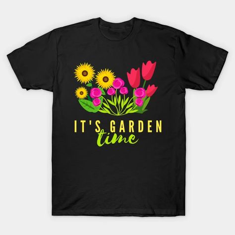 It's Garden Time Hobby Gardening Flowers - Blossom - T-Shirt | TeePublic Gardening Flowers, Favorite Hobby, Funny Sayings, Blossom Flower, Beautiful Gardens, Gifts For Family, Flower Garden, Garden Design, V Neck T Shirt