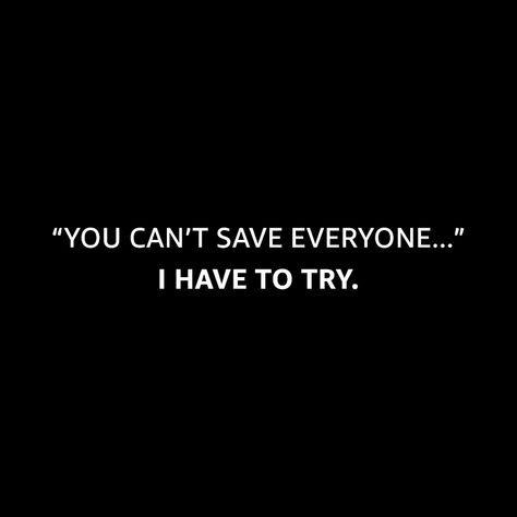 You Cant Save Everyone, You Can't Save Everyone Quotes, You Can't Save Everyone, Cant Save Everyone, You Cant Save Everyone Quotes, You Saved Everyone But Who Save You, Save Aesthetic Quotes, You Can’t Save Everyone I Have To Try, Protect Quotes