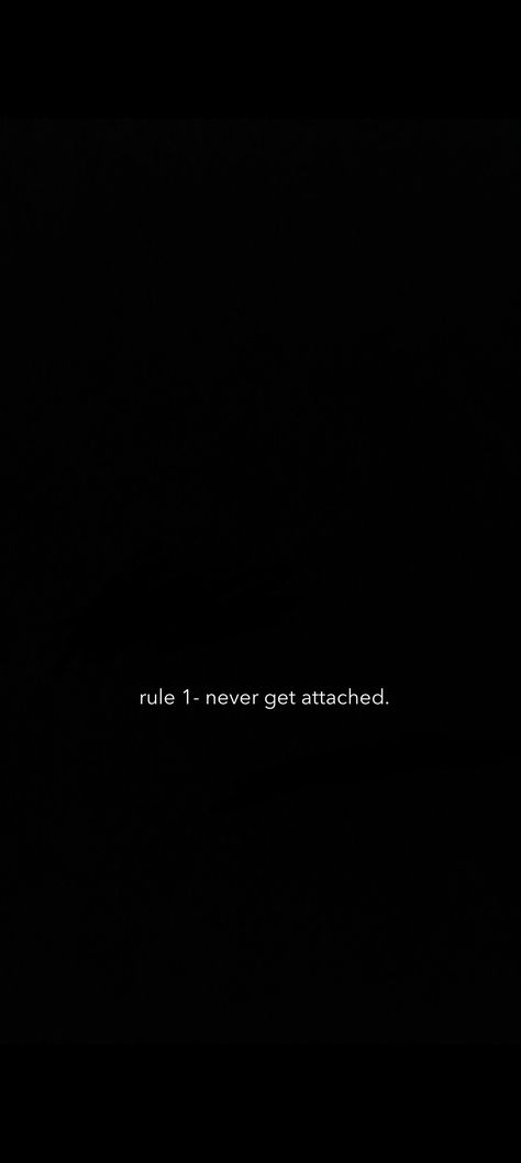 Rule #1 never get attached Rule Number 5 Dont Show Love, Rule No 1 Quotes, Rule Number 1 Never Be Number 2, Rule 1 Quotes, Dont Get Attached Quotes, Rule Number 1 Quotes, Rule Number 5, Getting Attached Quotes, Never Get Attached