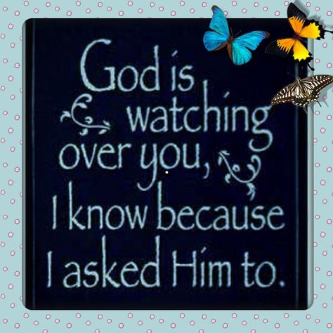 God is watching over you, I know because I asked him to... life quotes quote wise quote inspirational quote religious quote inspiring quote attitude quotes wisdom quotes god bless you better person quote Religious Quotes, God Bless You Quotes, God Is Watching, Praying For Others, Good Night Prayer, Good Night Blessings, Night Prayer, Daughter Quotes, God Prayer