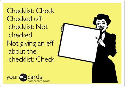 Checklist: Check Checked Off Checklist: Not Checked Not Giving An Eff About The Checklist: Check | Workplace Ecard The Checklist, Someecards, Ecards, Memes, Funny, E Cards