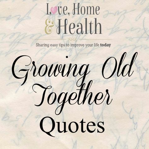 Growing Old Together – OH my goodness!  To me – getting all the way to the end of the line with the person you started out with and still have that deep love and bond – is one of the most glorious things on the face of this earth.  Could a couple be any more blessed than to have that happen? Kim has always said if I ever write a book on how to rekindle the spark and make love last through the ages – that I’d have to sell a little...Read More » Quotes About Growing Old Together Love, Growing Up Together Quotes, Older Love Quotes, Getting Old Together Quotes, Grow Old With You, Lets Grow Old Together Quotes, Still The One Quotes, Growing Old Together Quotes Marriage, Old Age Love Quotes