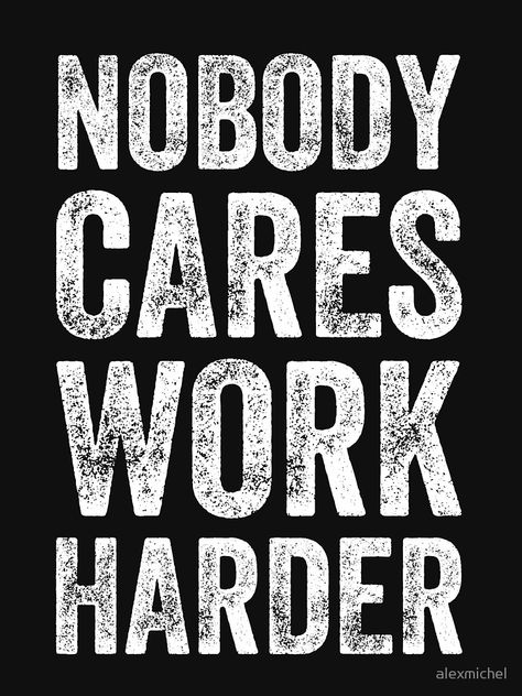 No Body Cares Work Harder Quotes, Nobody Cares Work Harder Quotes, No One Cares Work Harder Quotes, Nobody Cares Work Harder Wallpaper, Skills Quote, Confidence Building Activities, Finance Accounting, Hustle Quotes, Hard Work Quotes