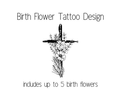 "Birth flower cross tattoo  design. A nice memorial  design. This design is a custom  design, not an instant  download. Your skin is a blank canvas.  Beautiful birth flower  tattoos are an amazing way  to show your love and devotion  to your family, or to display  your own birth flower alone. INSTRUCTIONS: During purchase, in the  personalization section  provided, state where the  placement of your tattoo will be,  add your birth months, or  preferred birth flowers. The price for this listing i Crosses With Flowers Tattoo, Cross With Birth Flowers Tattoo, Children Birth Flower Tattoos, Birth Flower Cross Tattoo, Flower Memorial Tattoo, Grandkids Tattoos, Cross Flower Tattoo, Flower Cross Tattoo, Cross With Flowers Tattoo